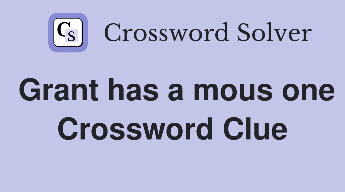 Grant has a mous one Crossword Clue