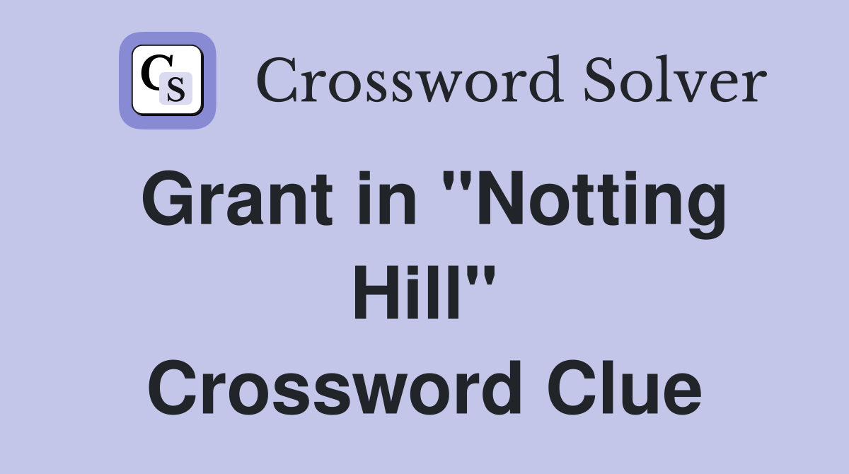 Grant in "Notting Hill" Crossword Clue