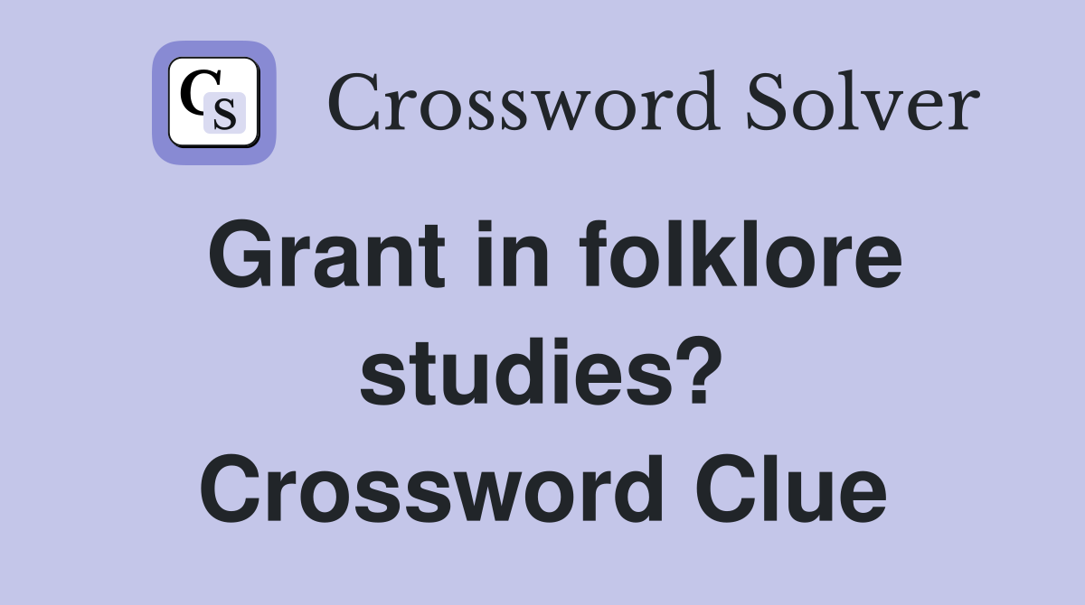 Grant in folklore studies? Crossword Clue