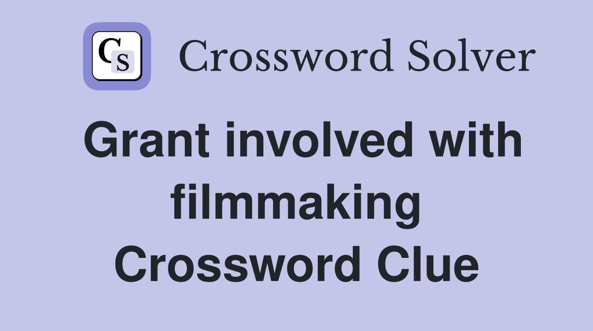 Grant involved with filmmaking Crossword Clue