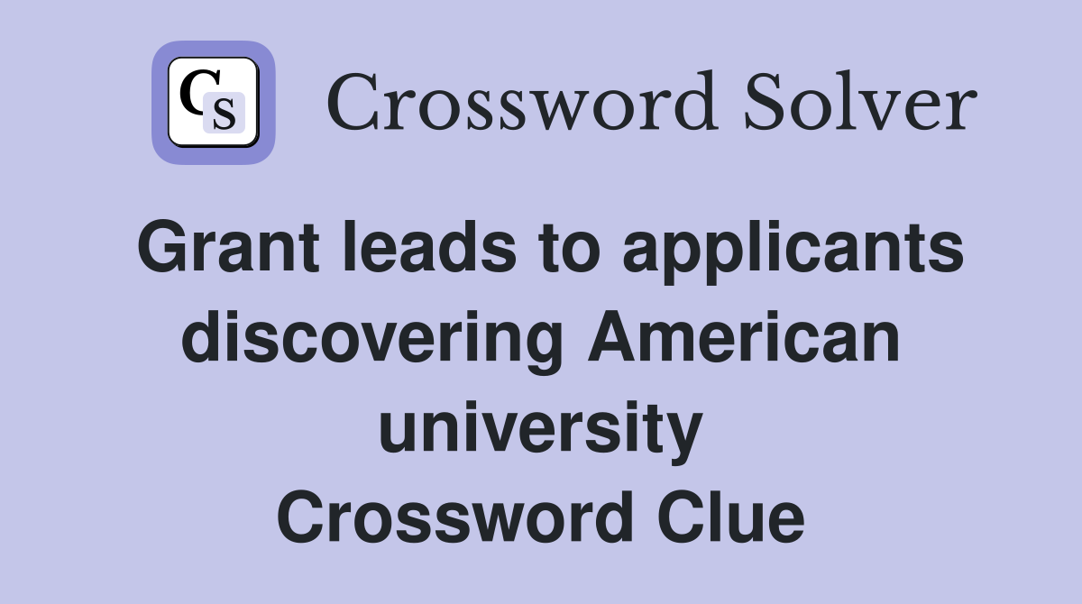 Grant leads to applicants discovering American university Crossword Clue