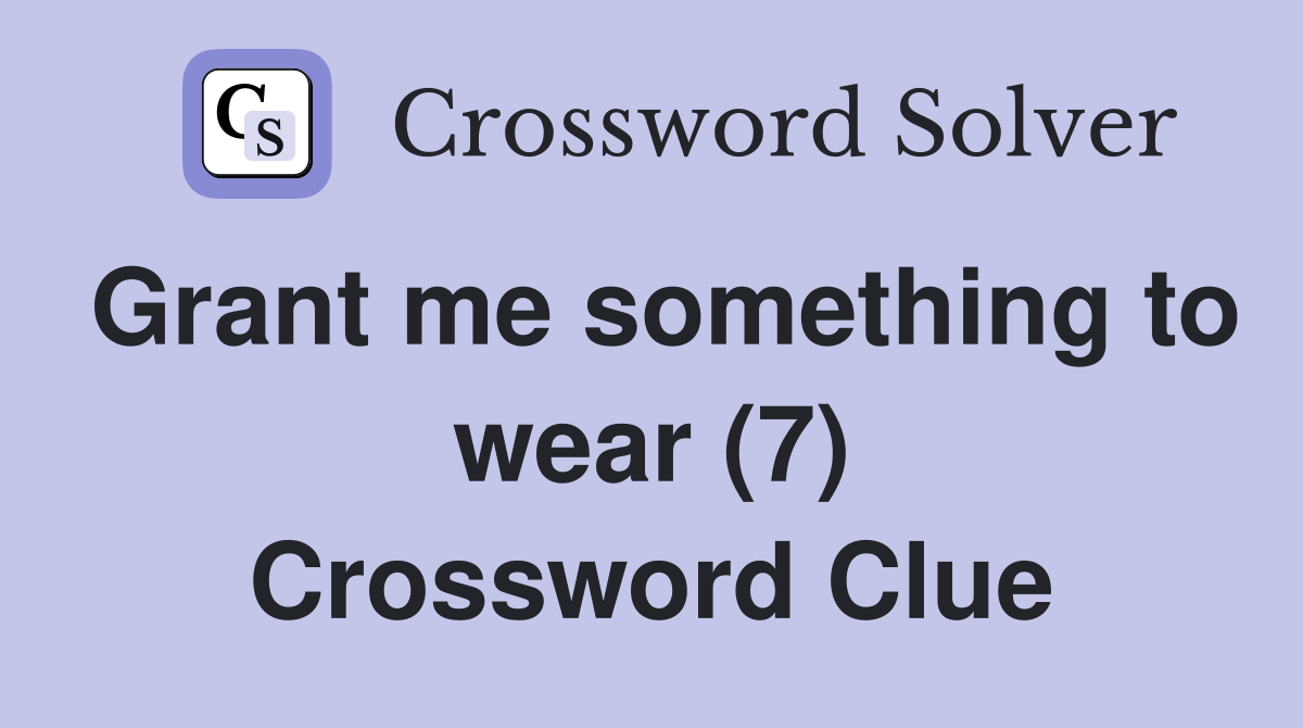 Grant me something to wear (7) Crossword Clue