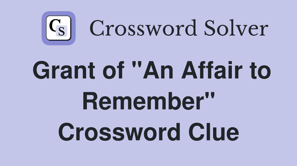 Grant of "An Affair to Remember" Crossword Clue