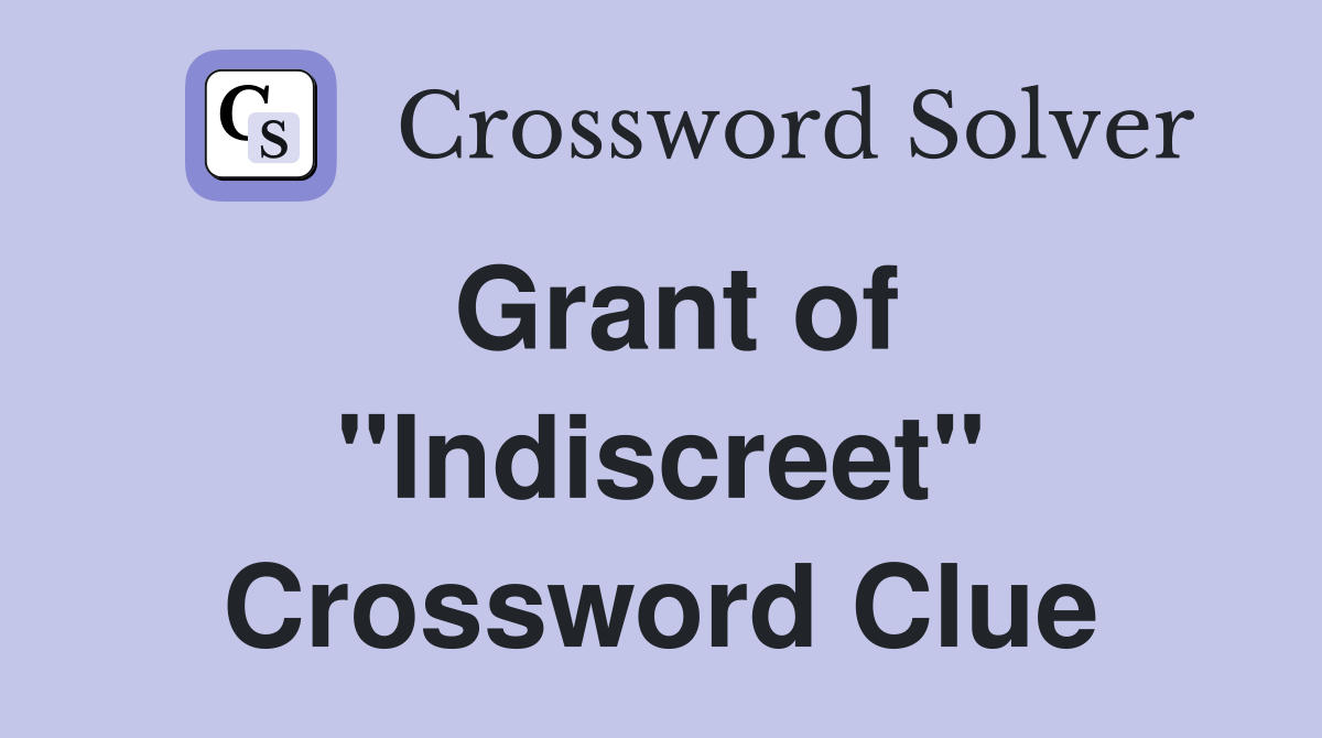 Grant of "Indiscreet" Crossword Clue