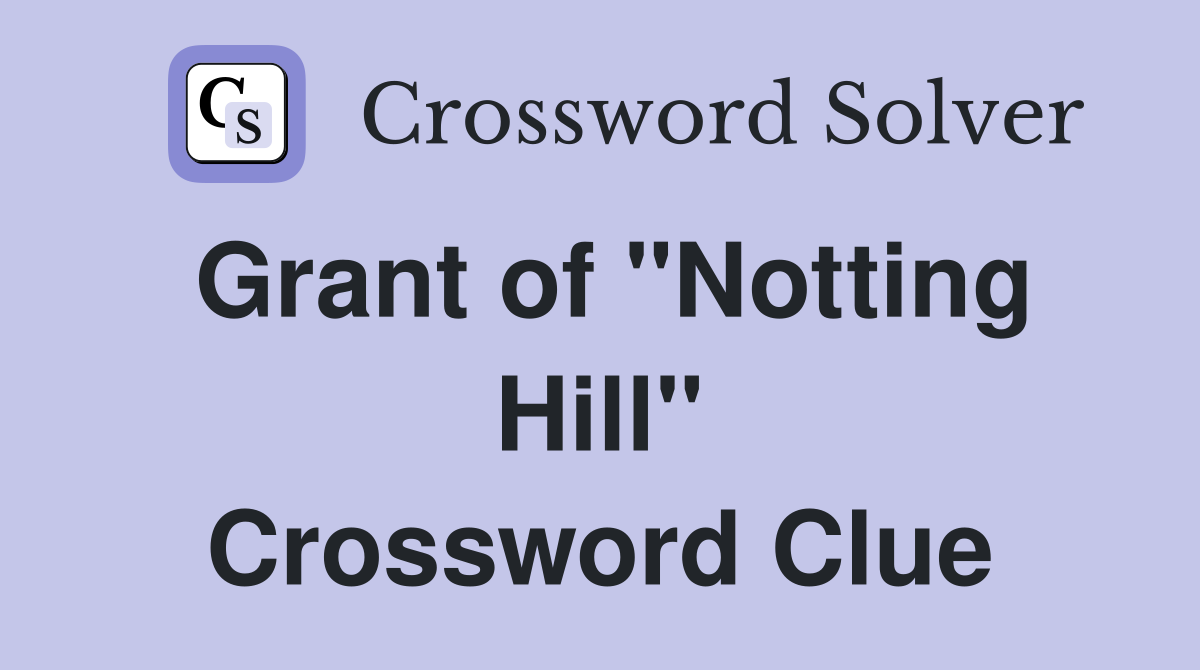 Grant of "Notting Hill" Crossword Clue
