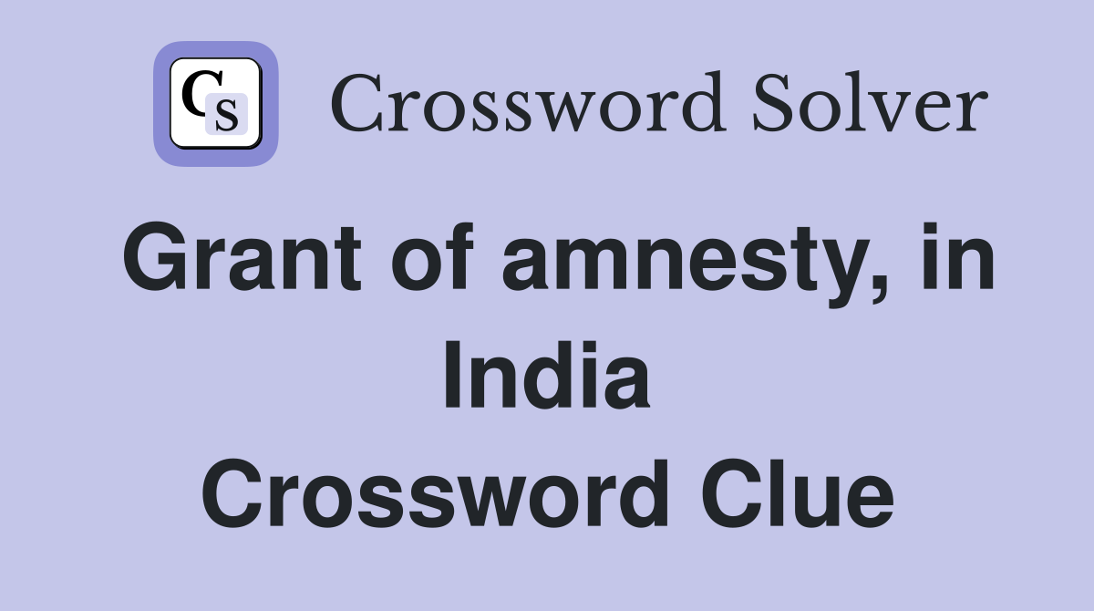 Grant of amnesty, in India Crossword Clue