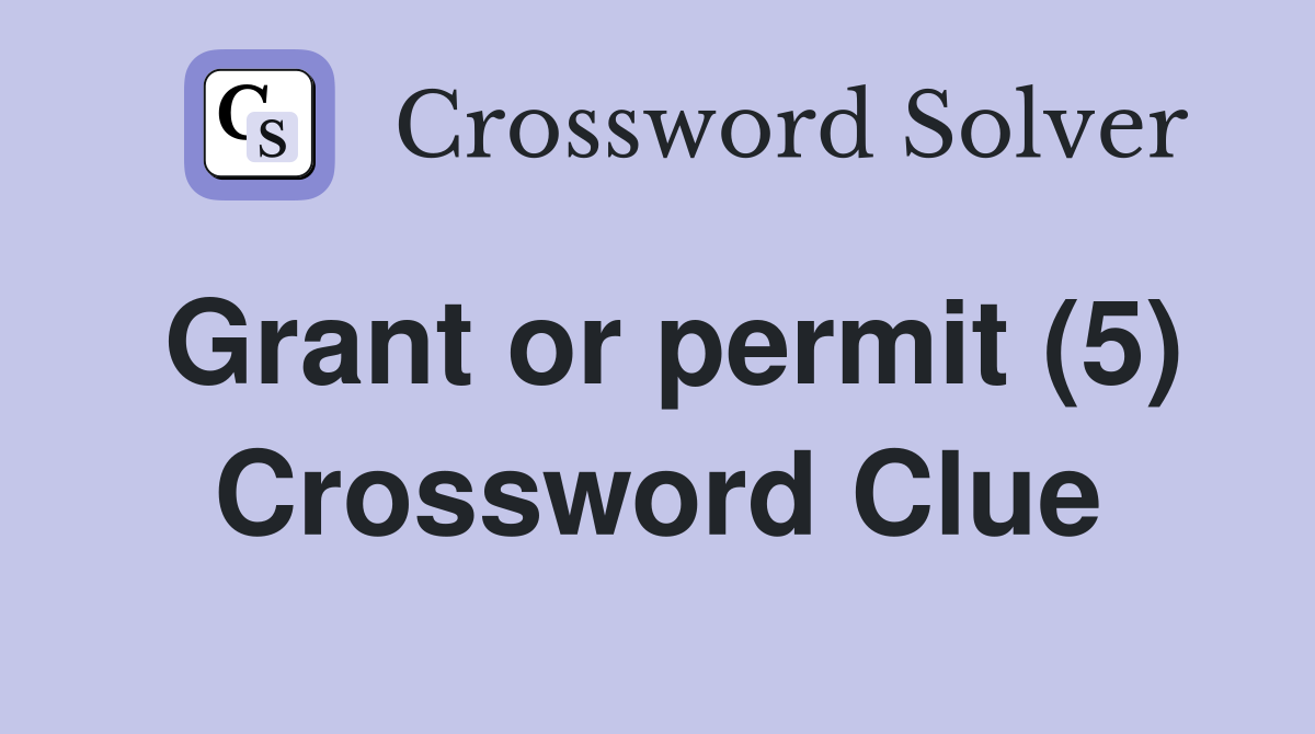 Grant or permit (5) Crossword Clue