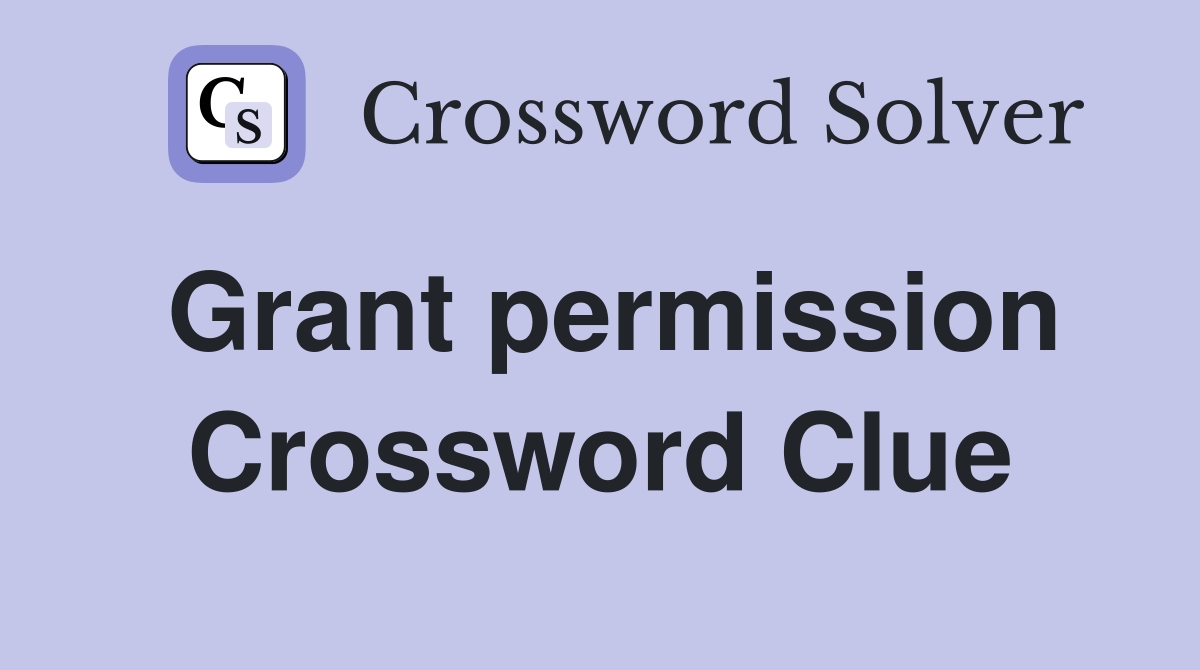 Grant permission - Crossword Clue Answers - Crossword Solver