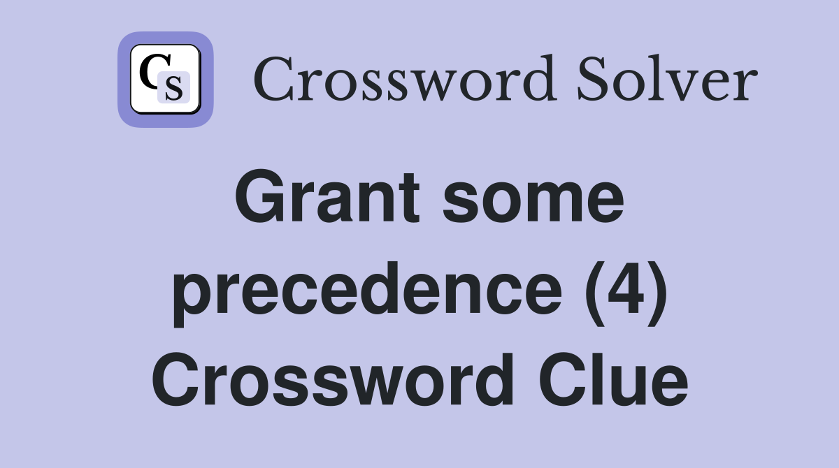 Grant some precedence (4) Crossword Clue