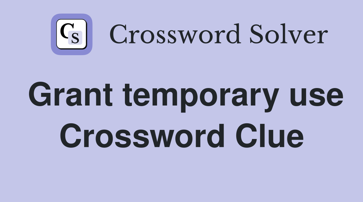 Grant temporary use Crossword Clue