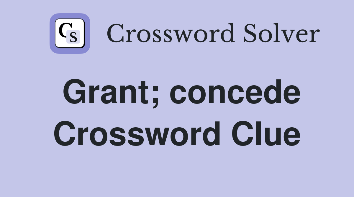 Grant; concede Crossword Clue
