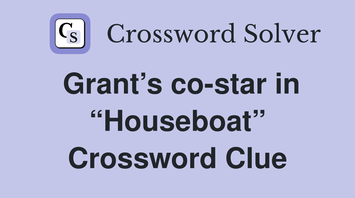 Grant’s co-star in “Houseboat” Crossword Clue