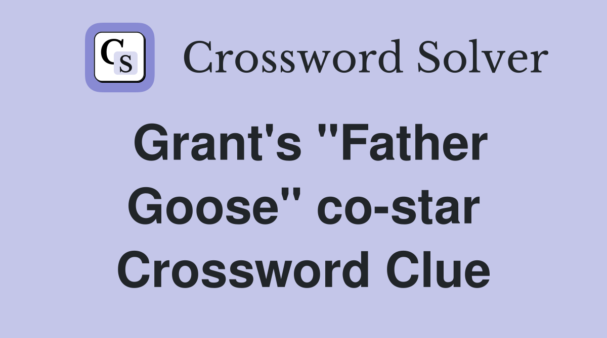 Grant's "Father Goose" co-star Crossword Clue