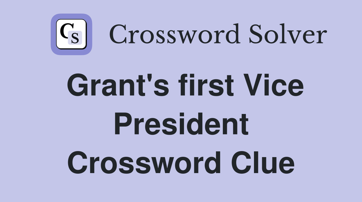 Grant's first Vice President Crossword Clue