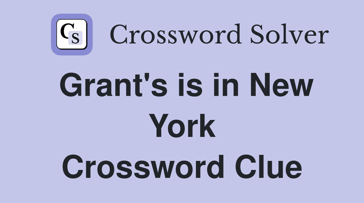 Grant's is in New York Crossword Clue