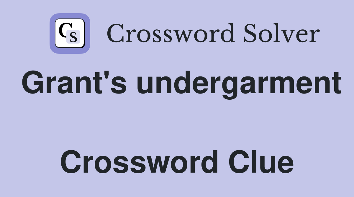 Grant's undergarment  Crossword Clue