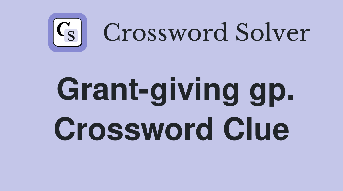 Grant-giving gp. Crossword Clue