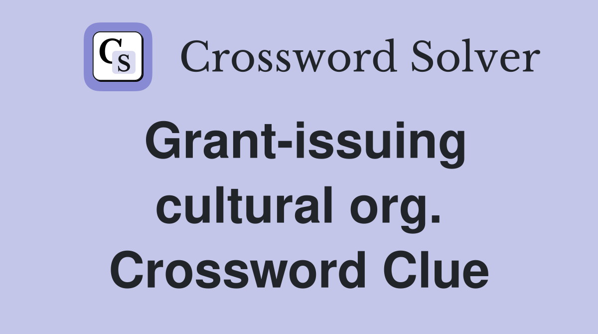 Grant-issuing cultural org. Crossword Clue