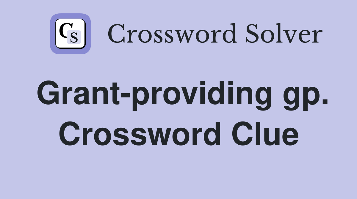 Grant-providing gp. Crossword Clue