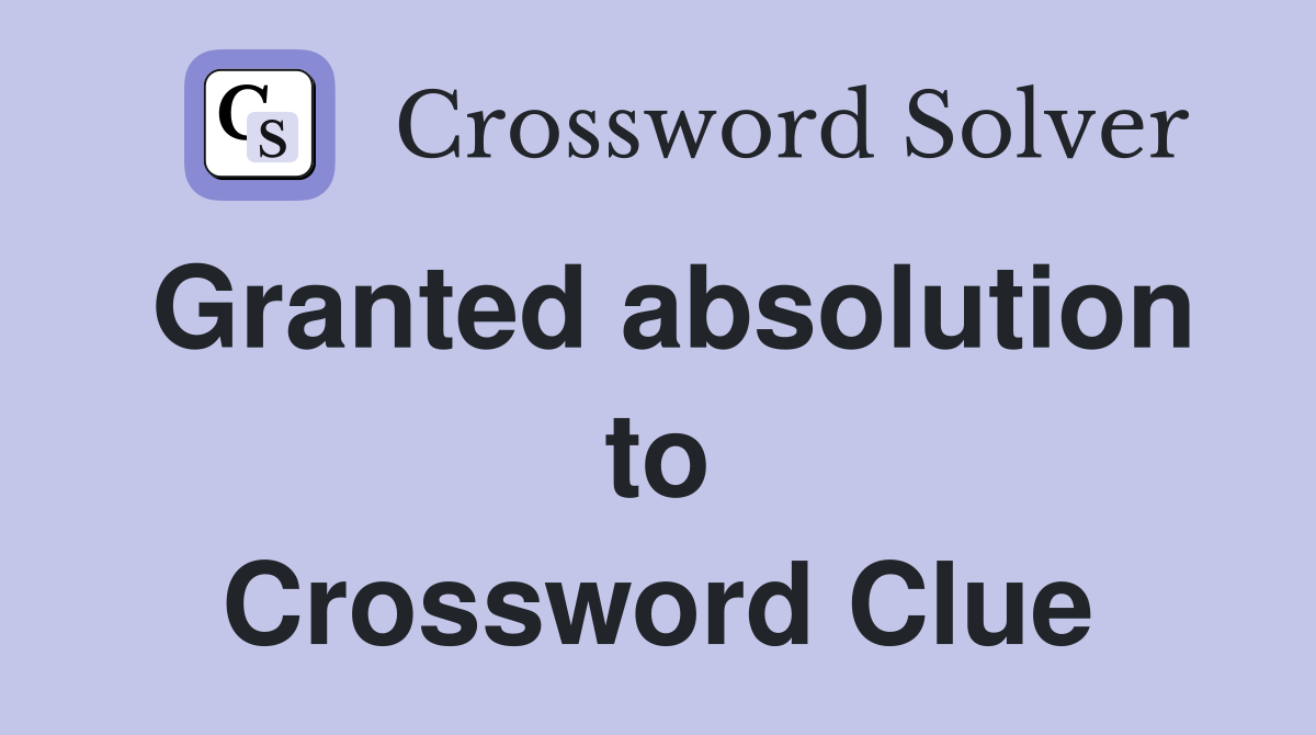 Granted absolution to Crossword Clue
