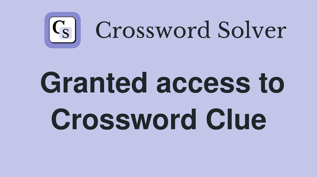 Granted access to Crossword Clue