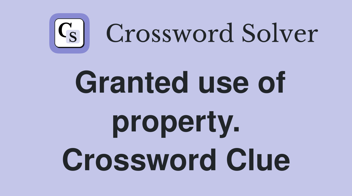 Granted use of property. Crossword Clue