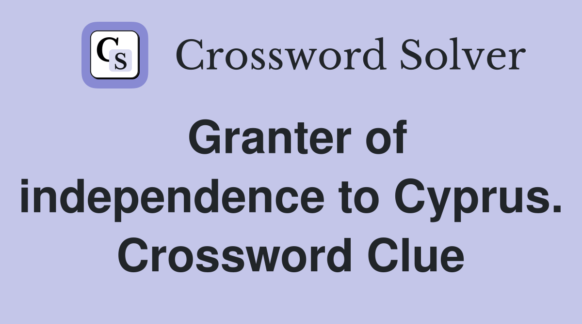 Granter of independence to Cyprus. Crossword Clue