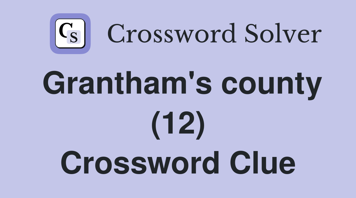 Grantham's county (12) Crossword Clue