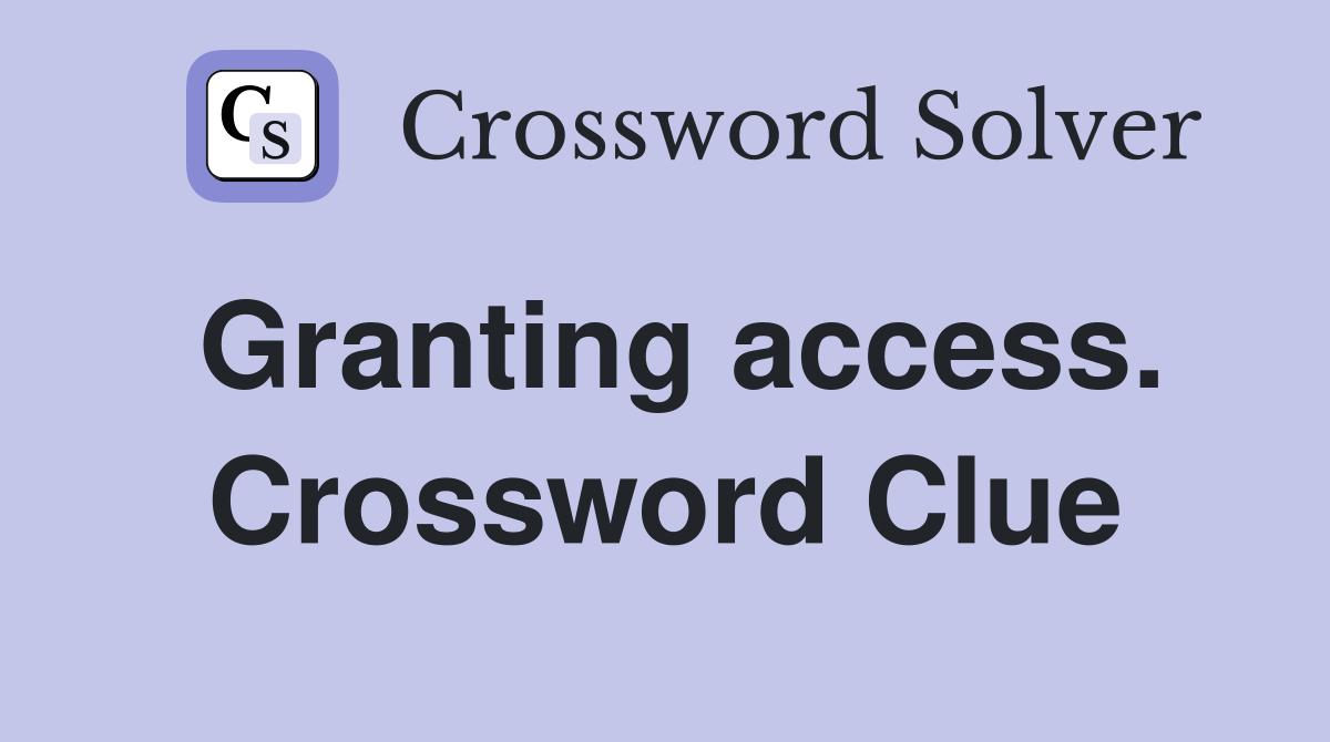 Granting access. Crossword Clue