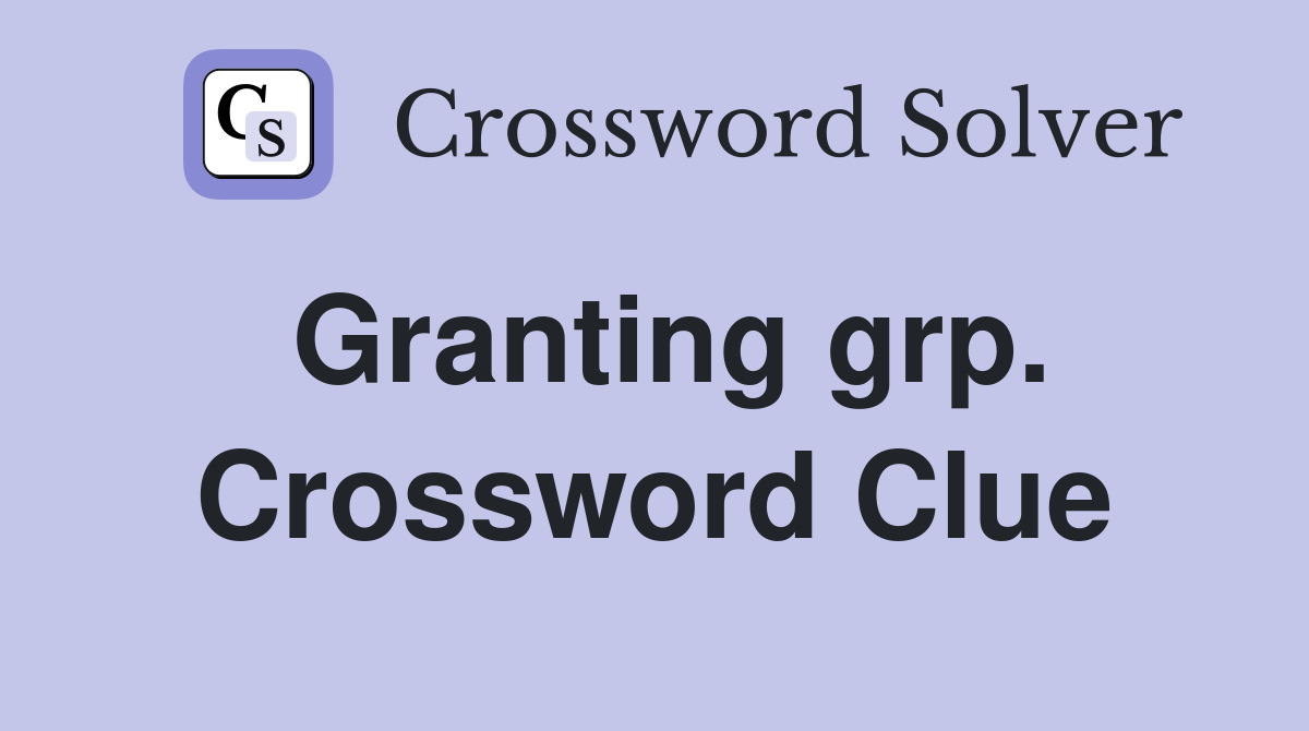 Granting grp. Crossword Clue