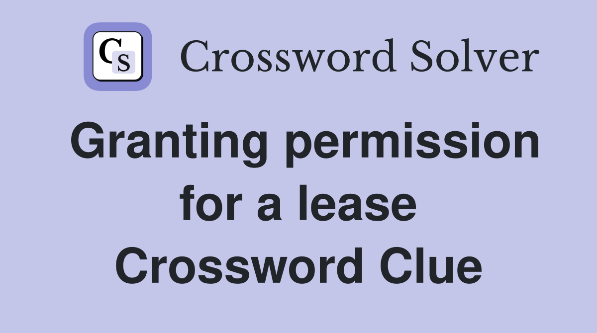 Granting permission for a lease Crossword Clue