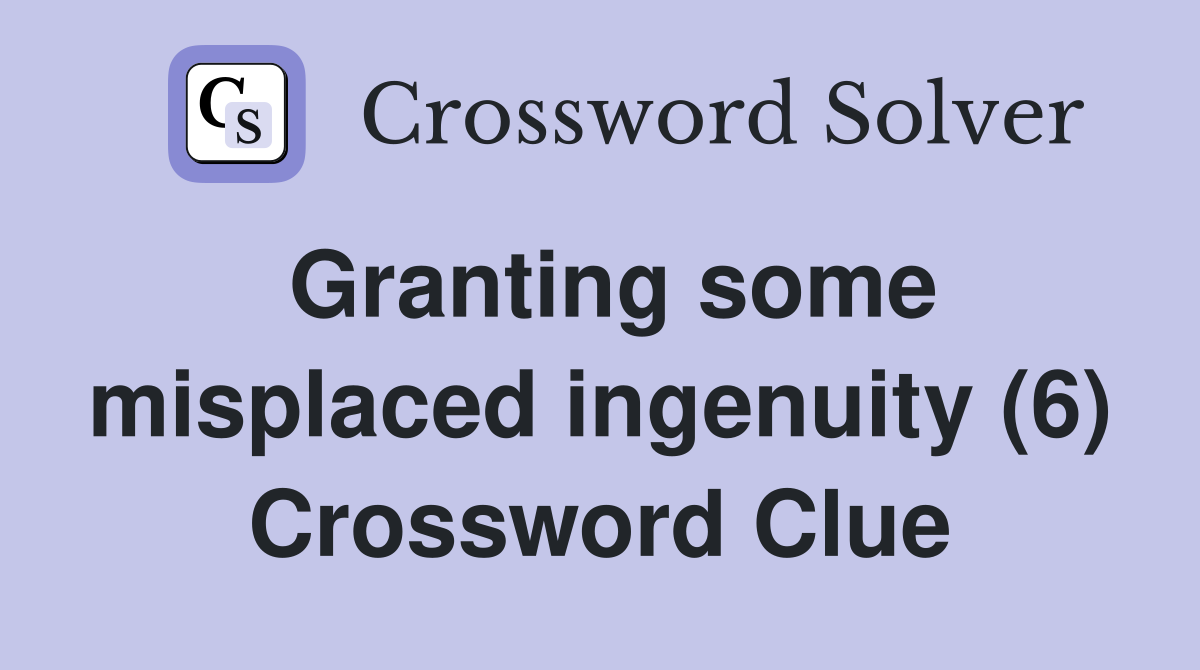 Granting some misplaced ingenuity (6) Crossword Clue