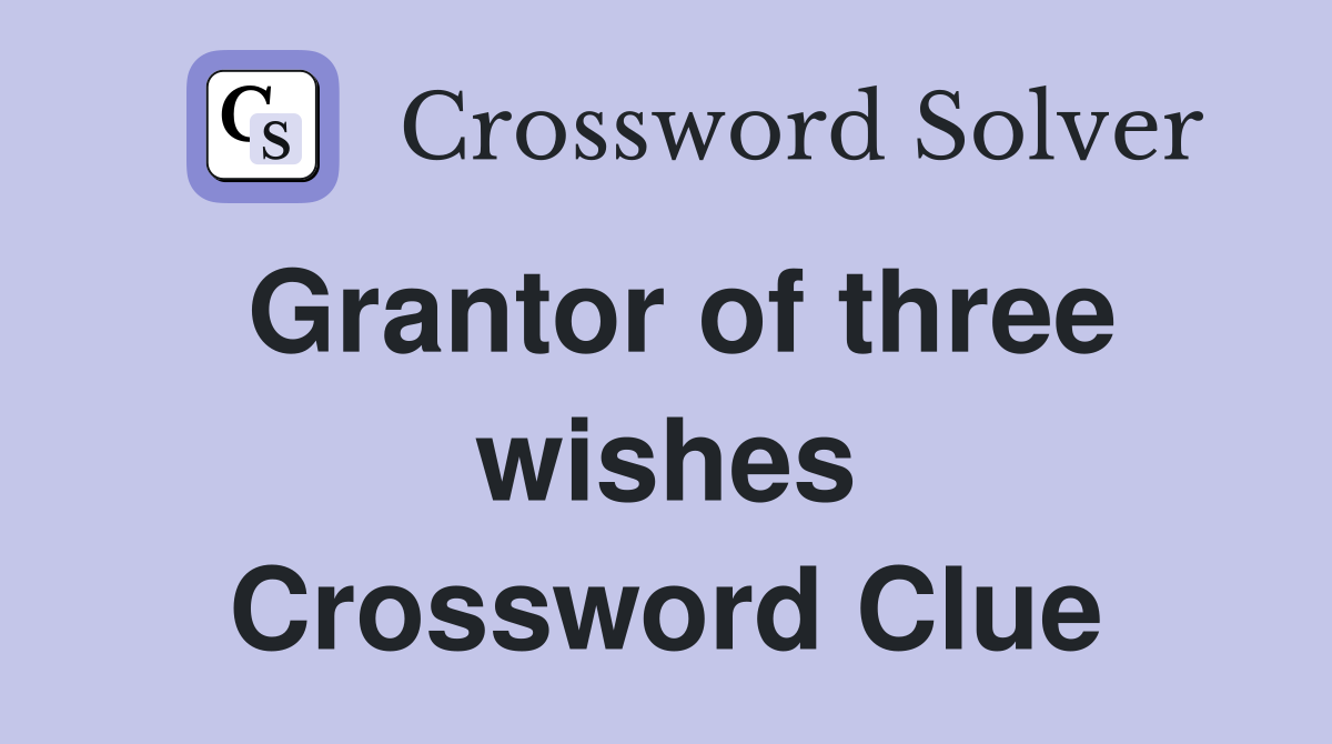 Grantor of three wishes Crossword Clue