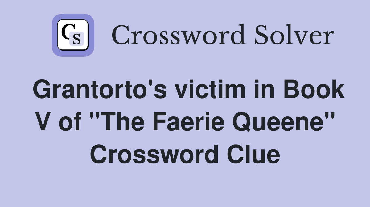 Grantorto's victim in Book V of "The Faerie Queene" Crossword Clue