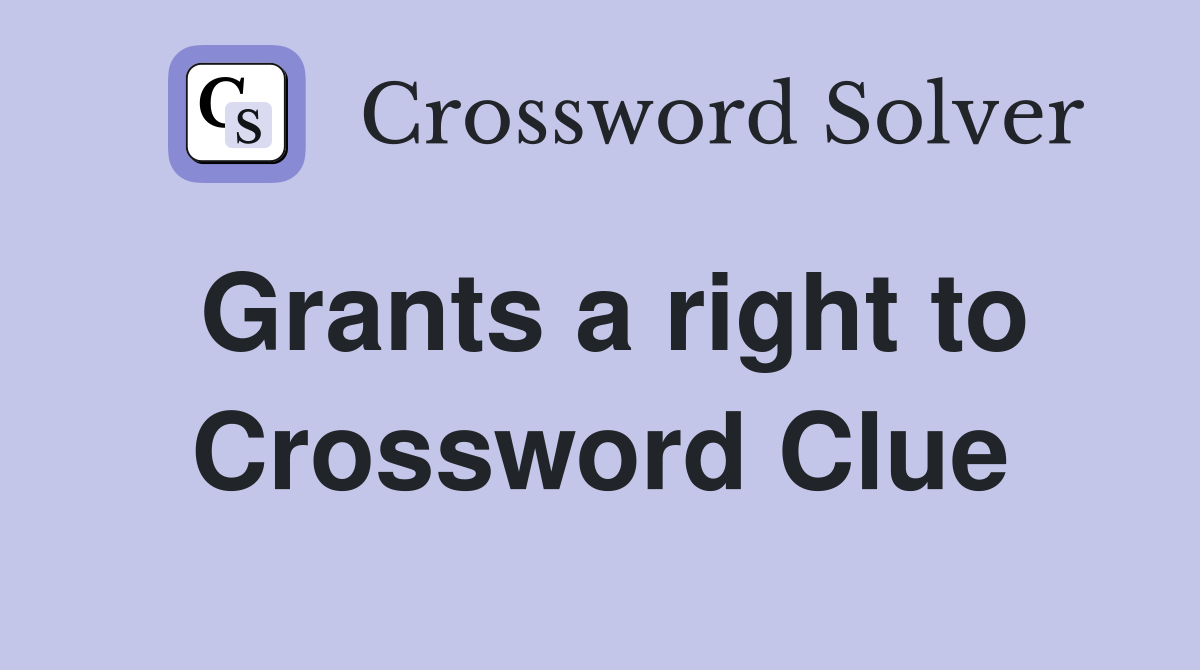 Grants a right to Crossword Clue