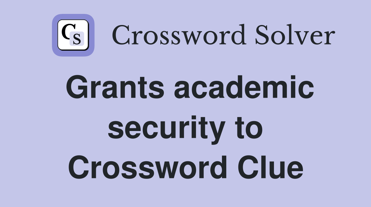 Grants academic security to Crossword Clue