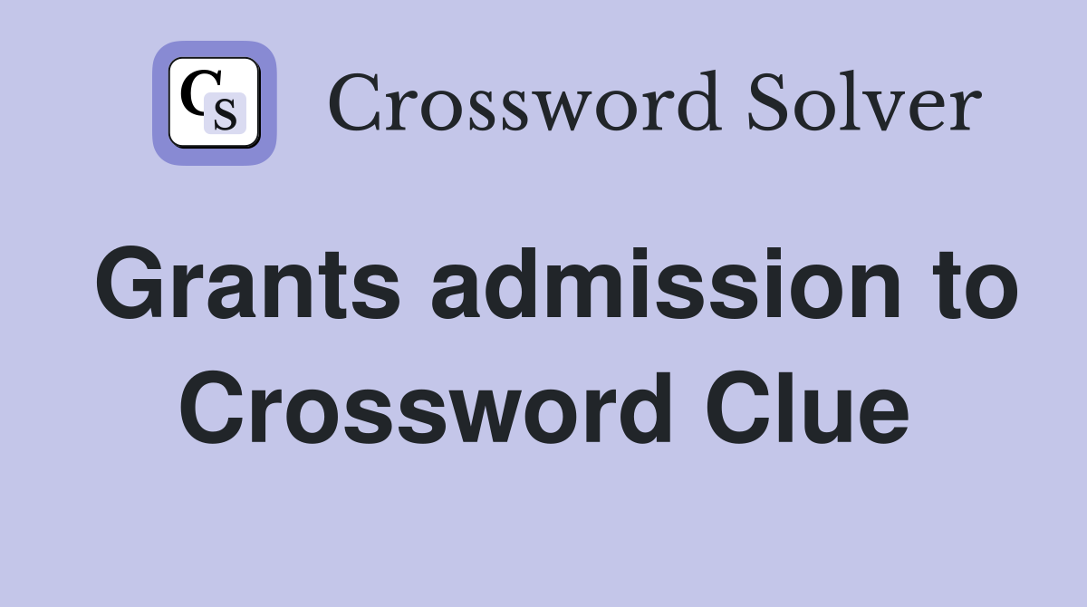 Grants admission to Crossword Clue
