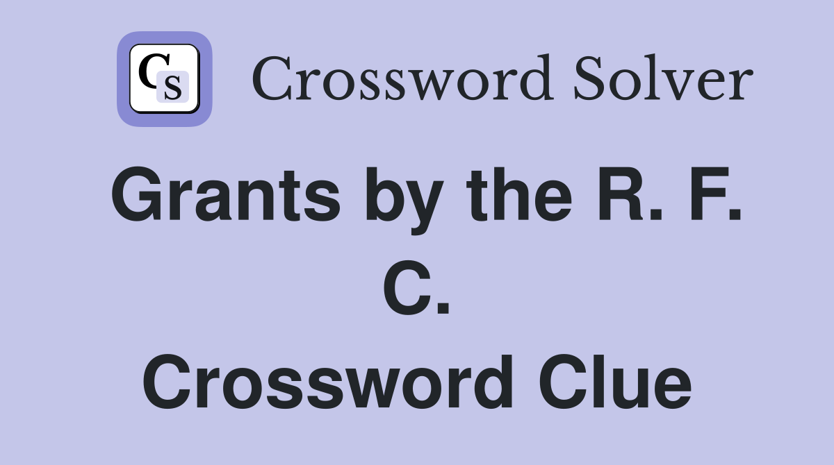 Grants by the R. F. C. Crossword Clue