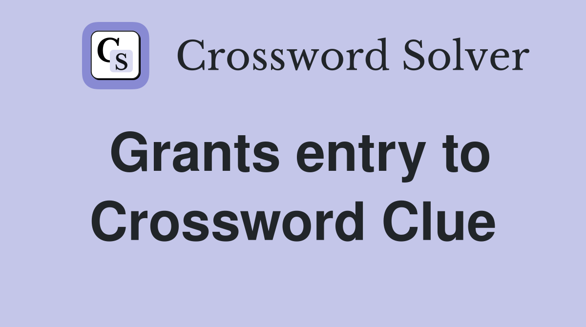 Grants entry to Crossword Clue