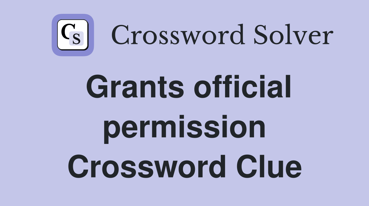 Grants official permission Crossword Clue