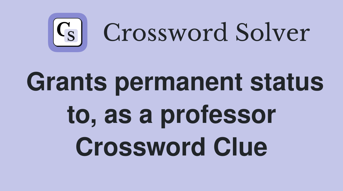 Grants permanent status to, as a professor Crossword Clue
