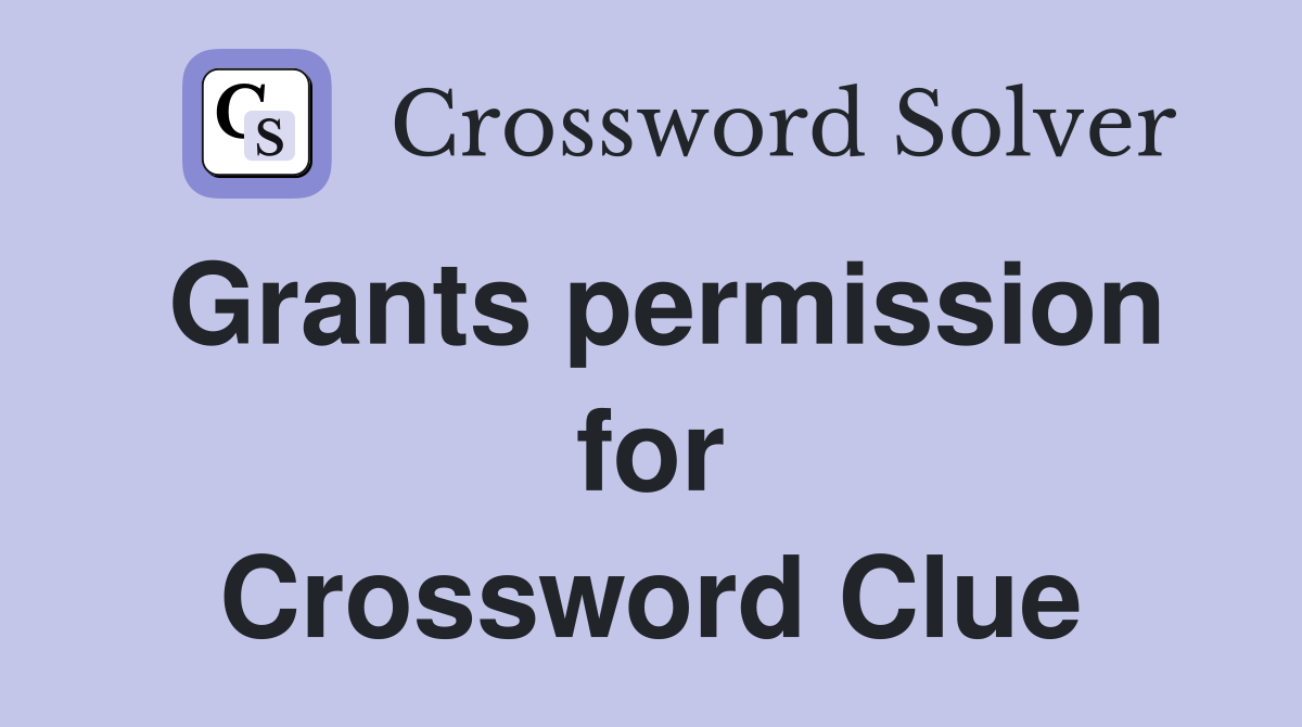 Grants permission for Crossword Clue