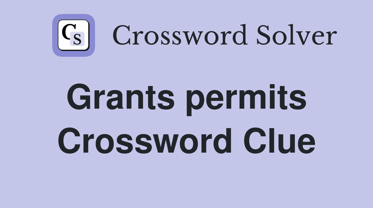 Grants permits  Crossword Clue