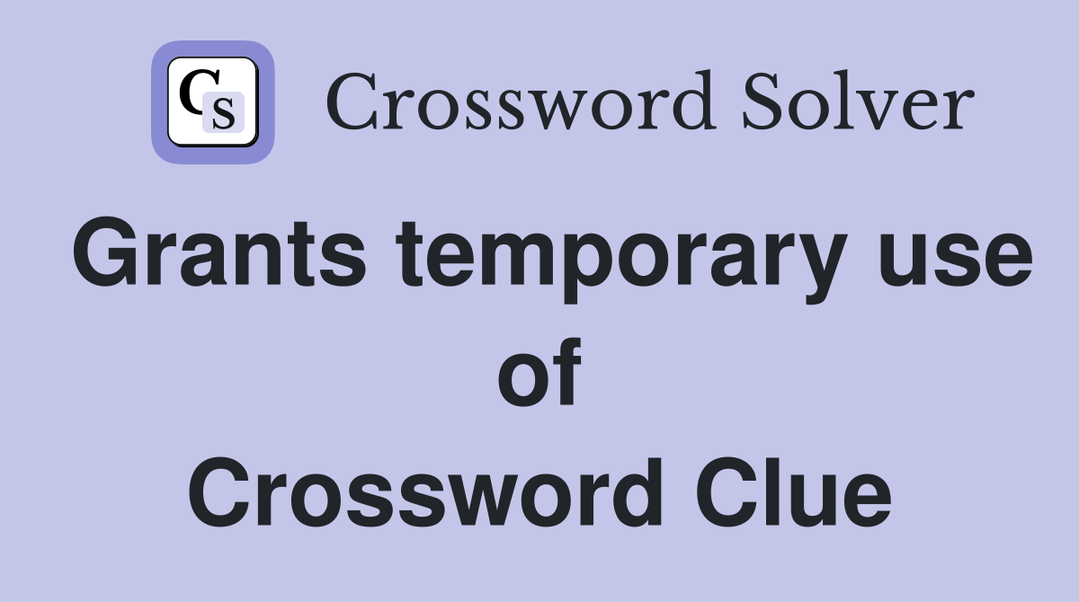 Grants temporary use of Crossword Clue