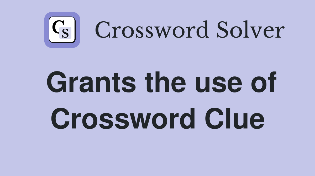 Grants the use of Crossword Clue
