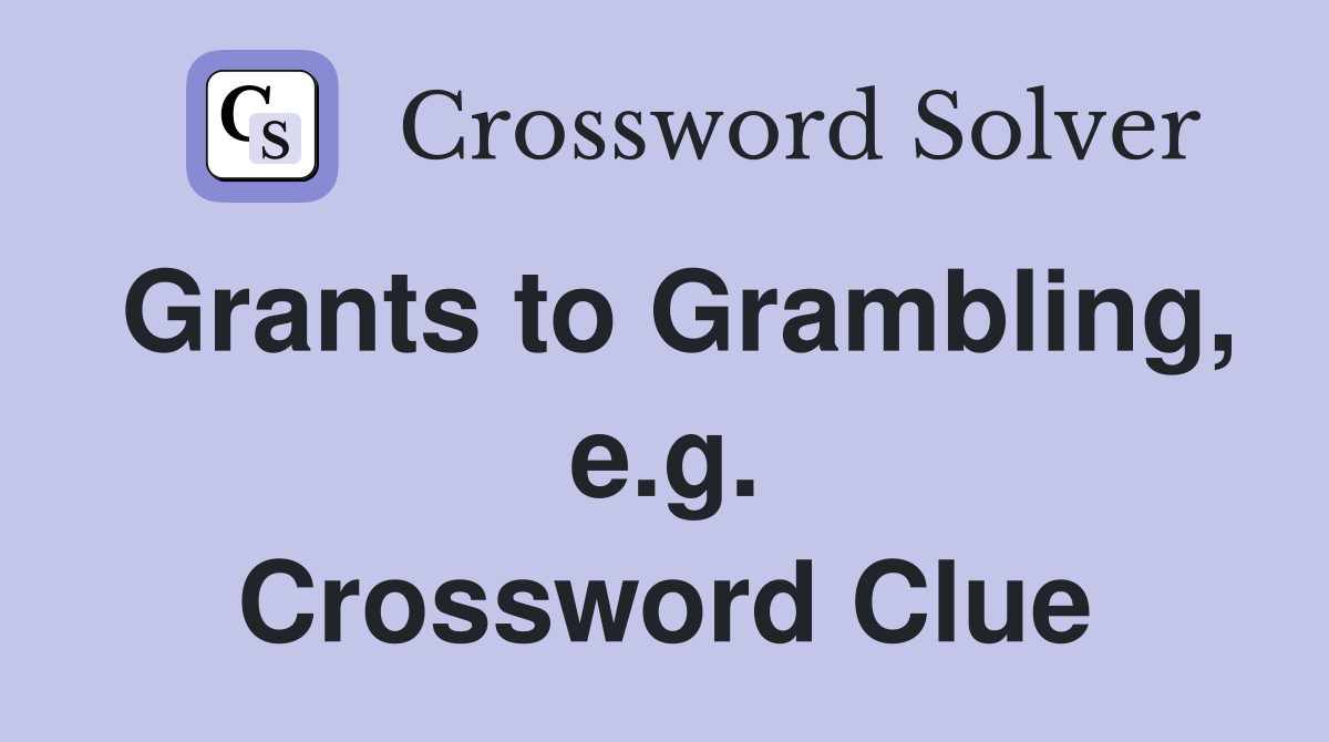 Grants to Grambling, e.g. Crossword Clue