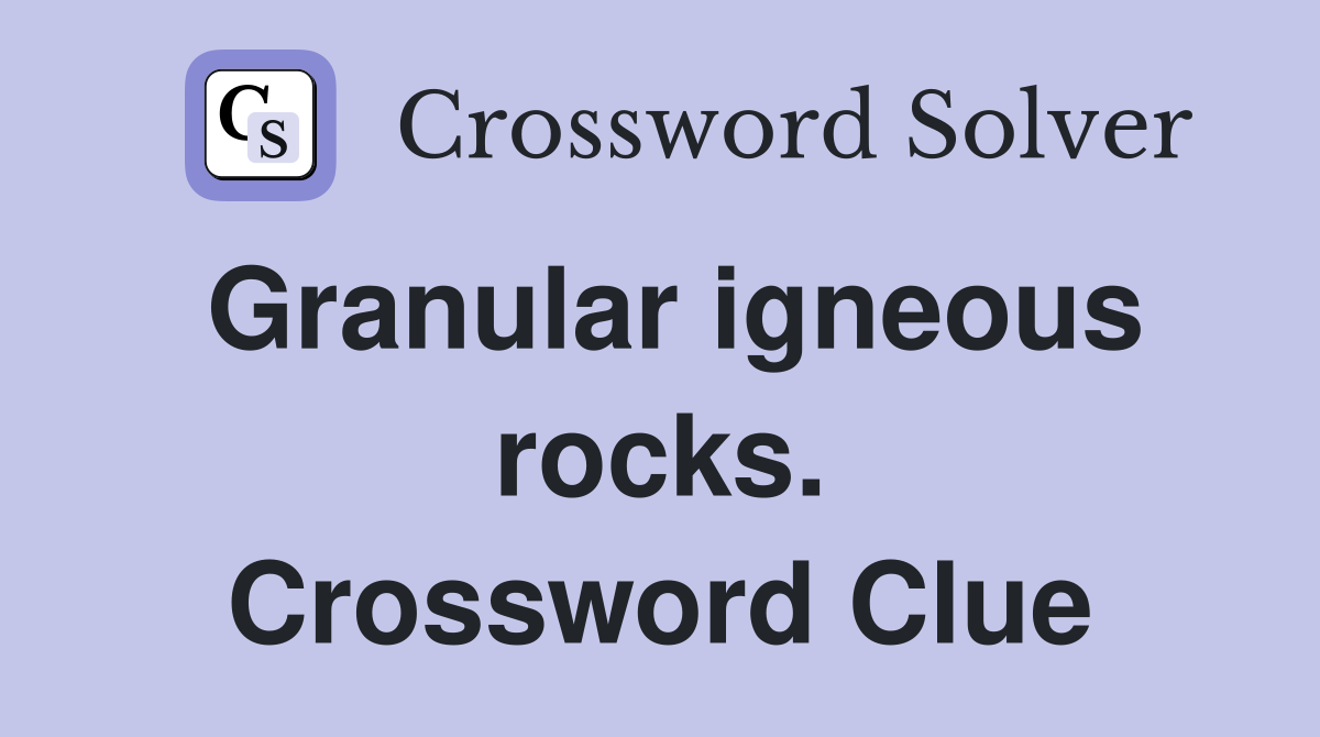 Granular igneous rocks. Crossword Clue