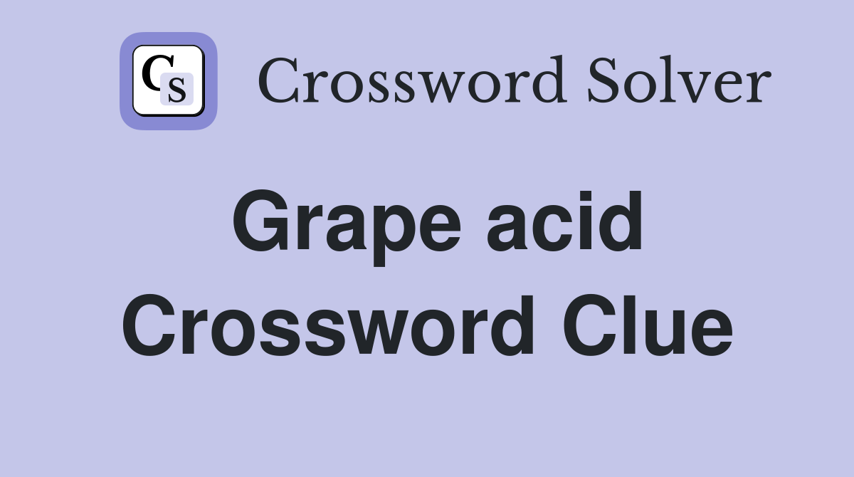 Grape acid Crossword Clue