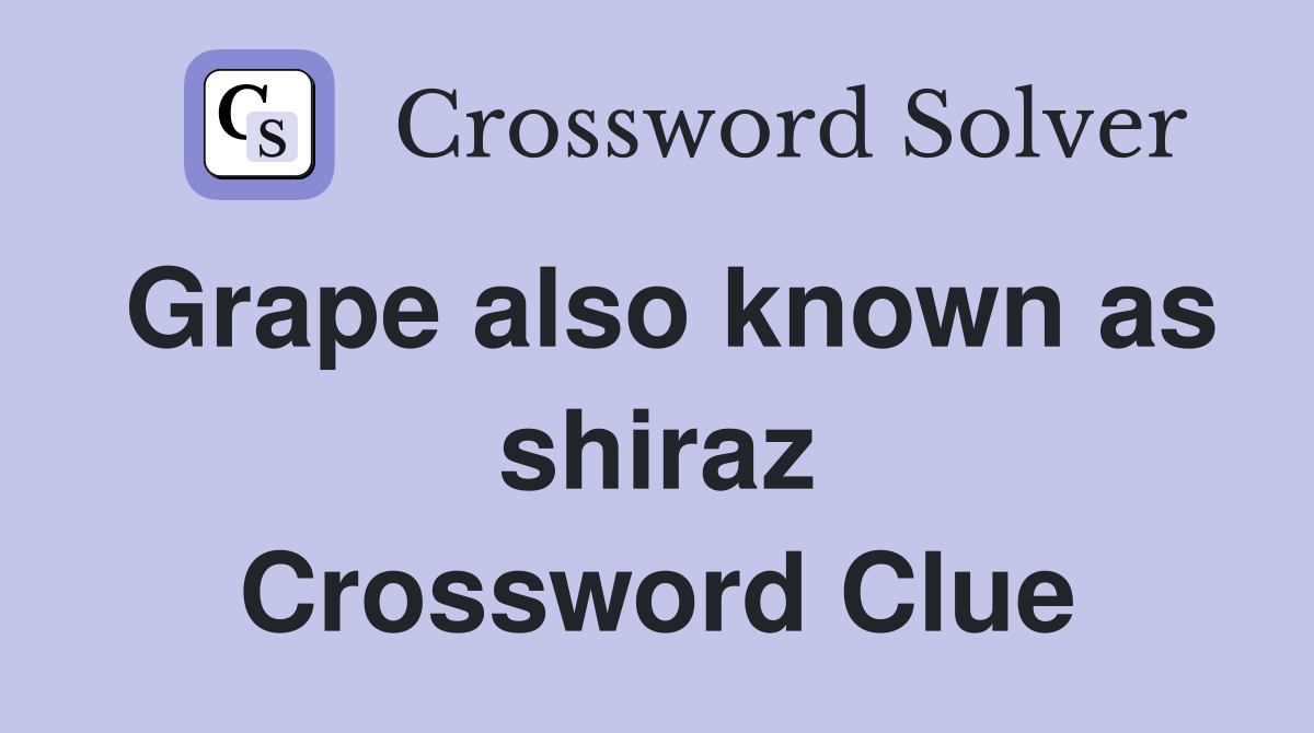 Grape also known as shiraz Crossword Clue