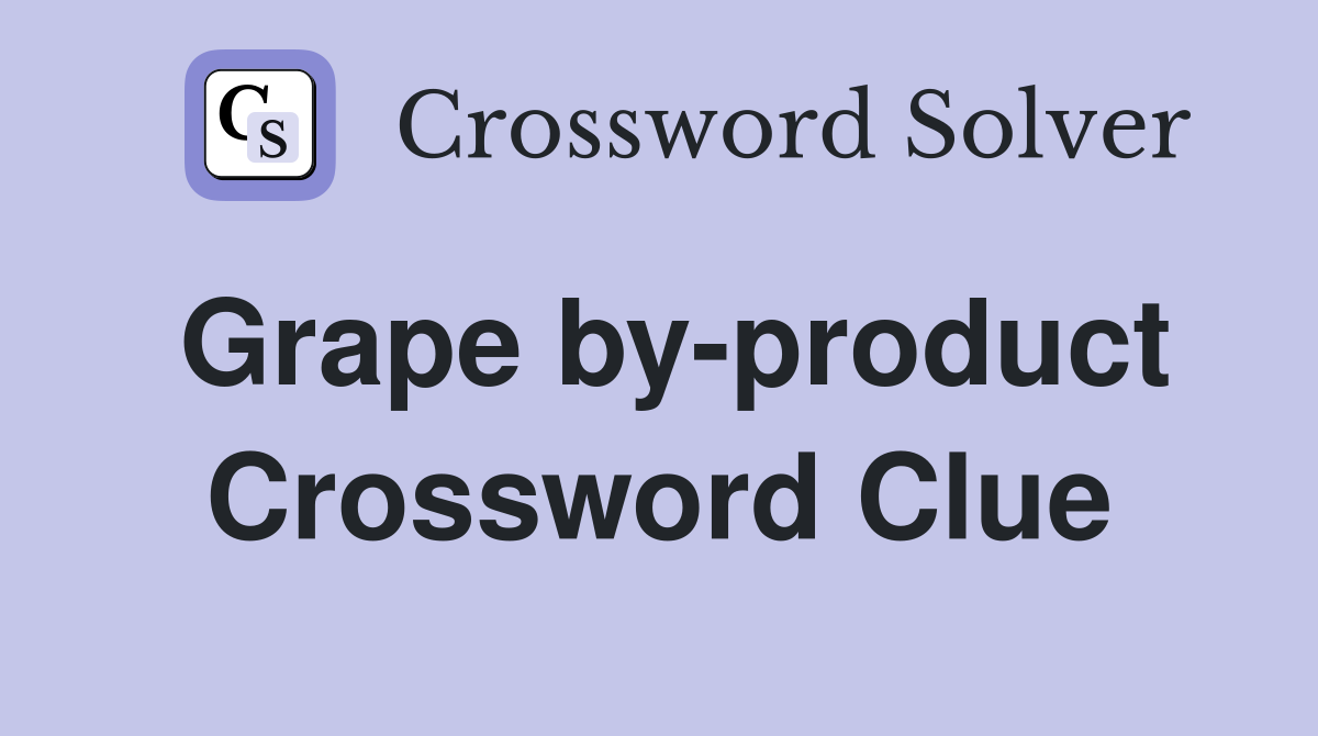 Grape by-product Crossword Clue